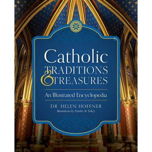 Pre-Owned Catholic Traditions and Treasures: An Illustrated Encyclopedia (Hardcover) 1622824849 9781622824847