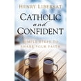 thumbnail image 1 of Pre-Owned Catholic and Confident: Simple Steps to Share Your Faith (Paperback) 1616364289 9781616364281, 1 of 1