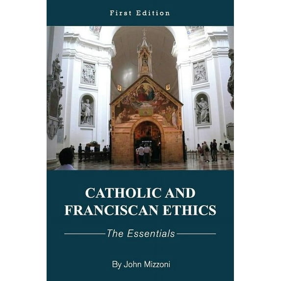 Catholic and Franciscan Ethics: The Essentials (Paperback)