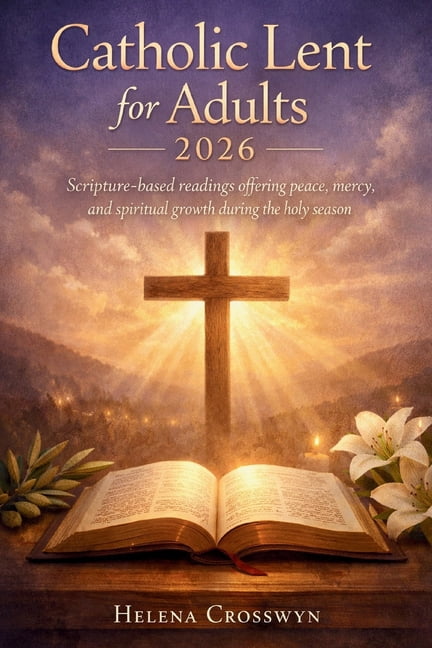 Catholic lent for adults 2026: Scripture-based readings offering peace, mercy, spiritual growth during the holy season, (Paperback)