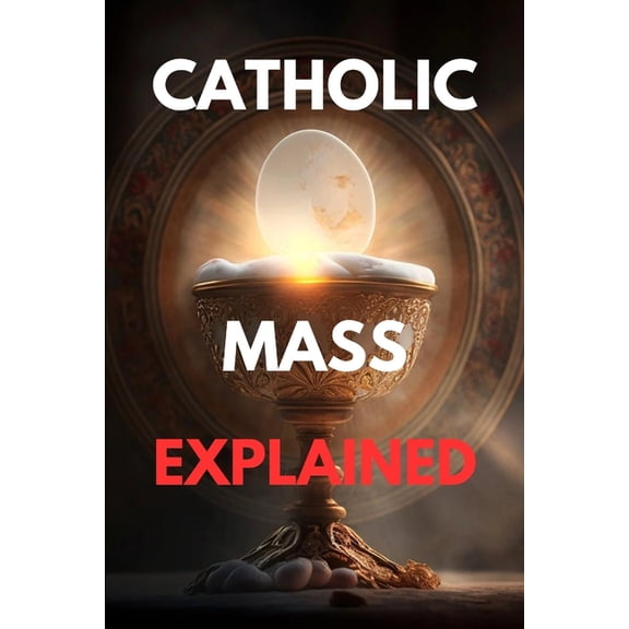 Catholic mass explained: Guide to the catholic mass explained, (Paperback)