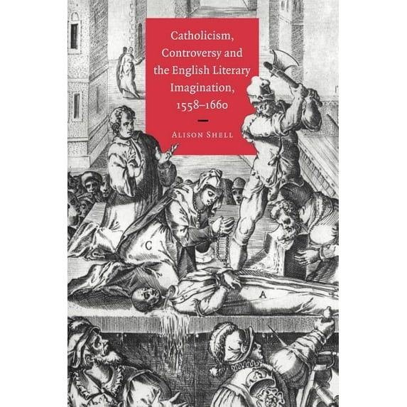 Catholicism, Controversy and the English Literary Imagination, 1558 1660, (Paperback)