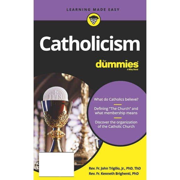 Catholicism For Dummies - History, Beliefs, Roman Catholic Church, Membership, Faith, God, Jesus, Pope Francis, Saints, Creation, Sin, Communion, Mass, Sacraments, Weddings, Prayers Places Made Easy