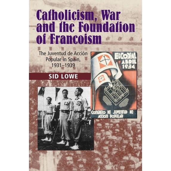Lse Studies in Spanish History Catholicism, War and the Foundation of Francoism, (Hardcover)