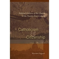 Catholicism and Citizenship : Political Cultures of the Church in the Twenty-First Century (Paperback)