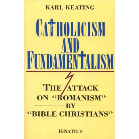 Catholicism and Fundamentalism : The Attack on 'Romanism' by 'Bible Christians' (Paperback)