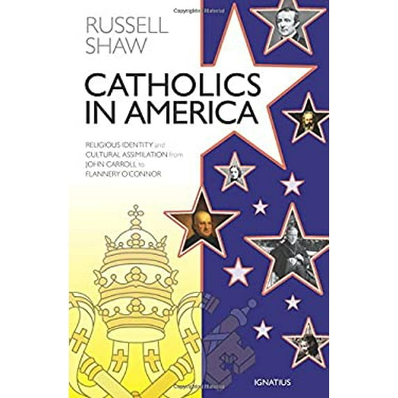 Pre-Owned Catholics in America: Religious Identity and Cultural Assimilation from John Carroll to Flannery O'Connor (Paperback) 1621641430 9781621641438