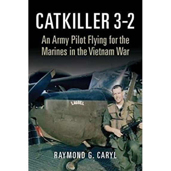 Pre-Owned Catkiller 3-2: An Army Pilot Flying for the Marines in the Vietnam War (Hardcover) 168247352X 9781682473528