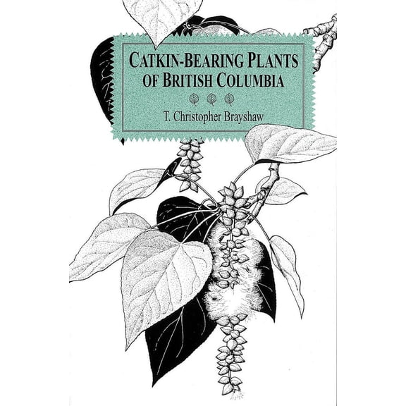 Catkin-Bearing Plants of British Columbia (Paperback)