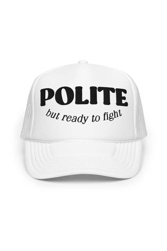 | Polite But Ready To Fight | Funny and Punny Adjustable Foam Trucker Hat with Snapback (White)