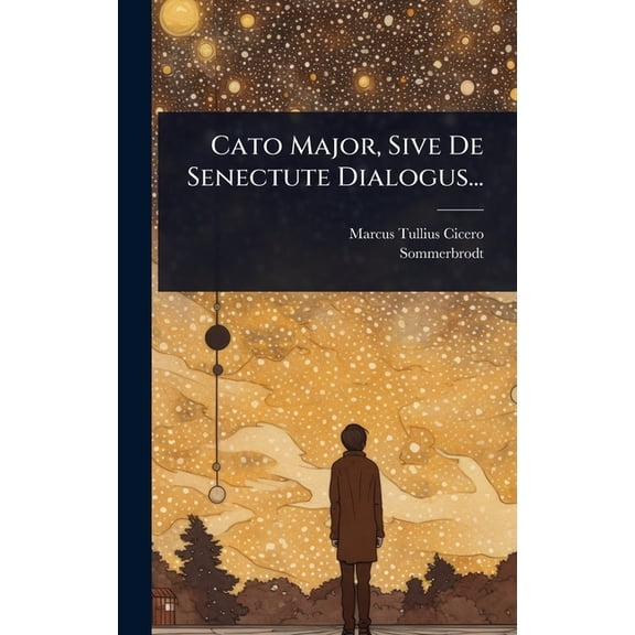 Cato Major, Sive De Senectute Dialogus..., (Hardcover)