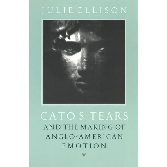 Cato's Tears and the Making of Anglo-American Emotion (Paperback)