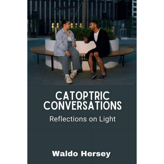 Catoptric Conversations: Reflections on Light, (Paperback)