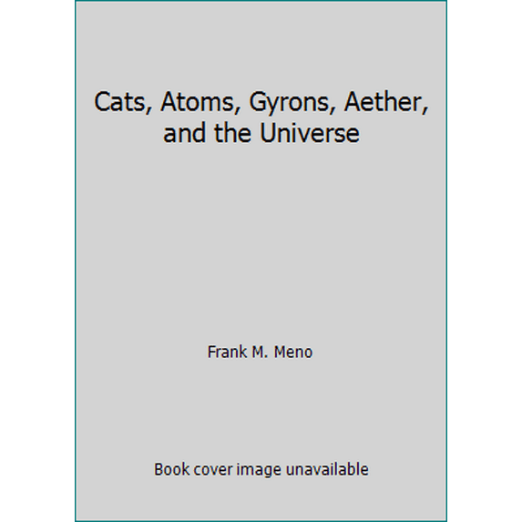Pre-Owned Cats, Atoms, Gyrons, Aether, and the Universe (Paperback) 0967971209 9780967971209
