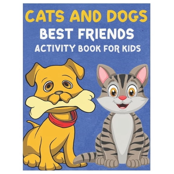 Cats and Dogs Best Friends Activity Book for Kids: Gorgeous Stocking Stuffer of Coloring, Dot-To-Dot, Mazes and Word Search for Toddlers, Preschoolers and Kindergarteners Ages 4-8, (Paperback)