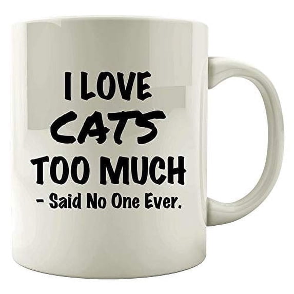Cats 11 oz Coffee Mug - I Love Cats Too Much White Ceramic Gift