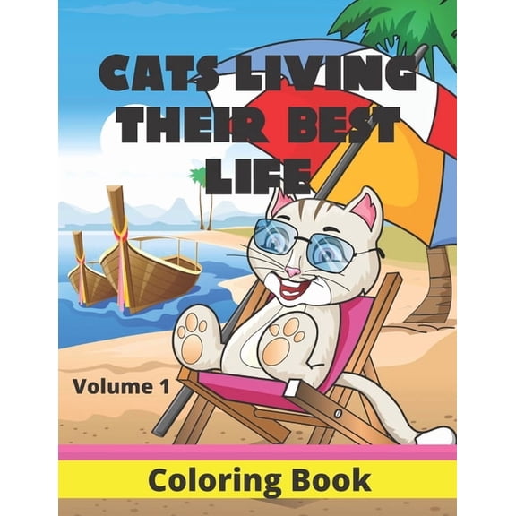 Cats Living Their Best Life Volume 1 Coloring Book: Feline Fun Playful Kitties to Color, (Paperback)