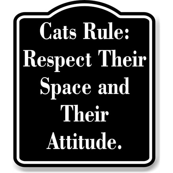 Cats Rule Respect Their Space Their Attitude. black Aluminum Composite Sign, 8.5"x10"