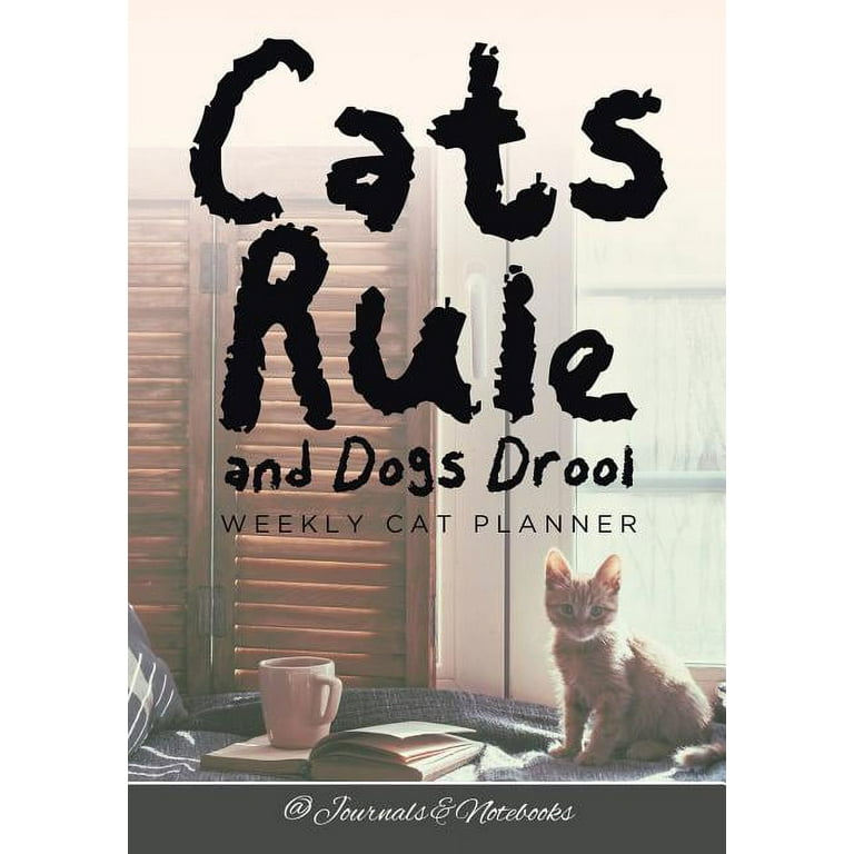 Cats Rule and Dogs Drool Weekly Cat Planner (Paperback) 