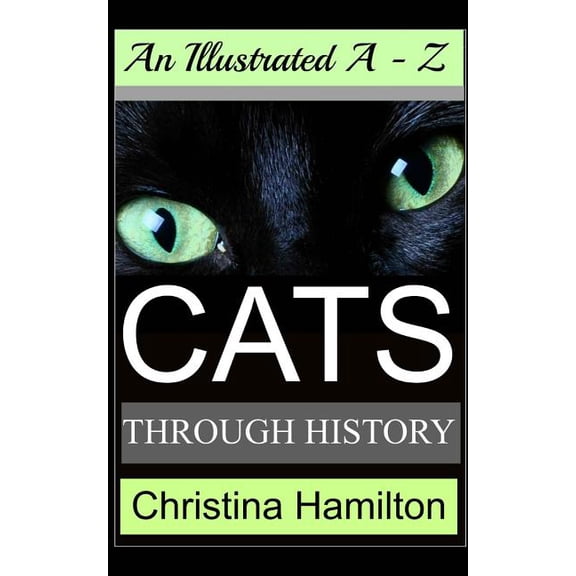 Cats Through History - An Illustrated A-Z (Paperback) by Christina Hamilton