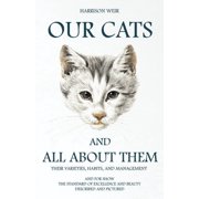 Our Cats and All about Them - Their Varieties, Habits, and Management And for Show, The Standard of Excellence and Beau, Paperback
