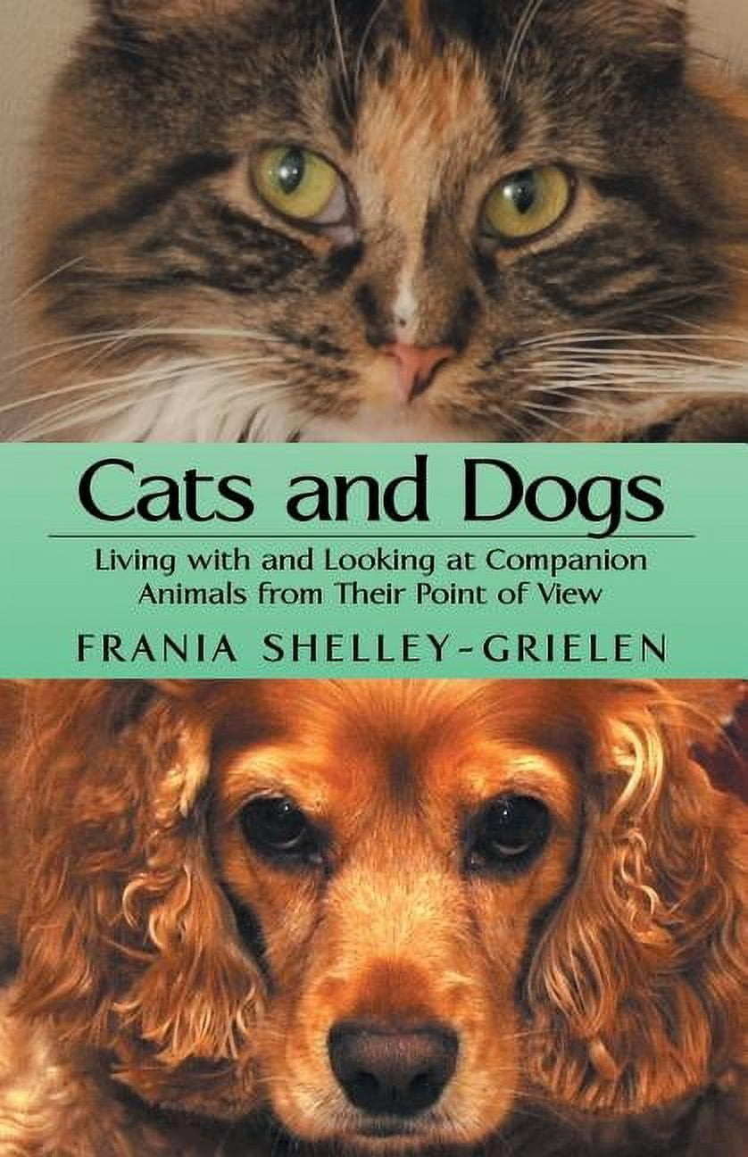 Cats and Dogs: Living with and Looking at Companion Animals from Their Point of View, (Paperback)