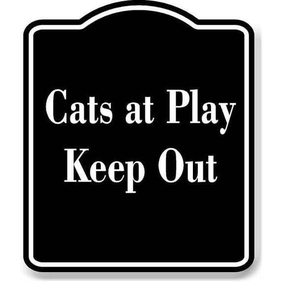 Cats at Play - Keep Out BLACK Aluminum Composite Sign 15''x18 ...