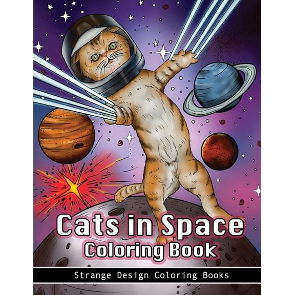 Cats in Space Coloring Book: A Coloring Book for All Ages Featuring Cosmic Cats, Kittens, Kitties, Space Scenes, Lasers, Planets, Stars, Unicorns a