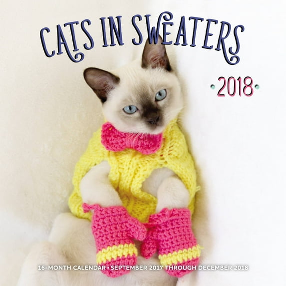 Cats in Sweaters 2018 : 16 Month Calendar Includes September 2017 Through December 2018 (Calendar)