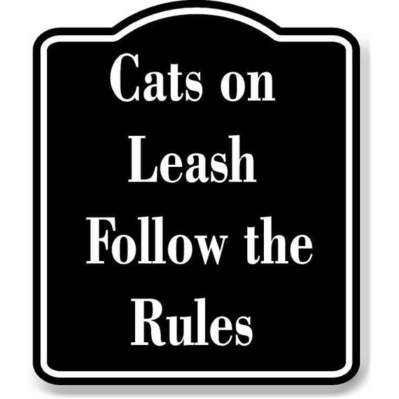 Cats on Leash - Follow the Rules BLACK Aluminium Composite Sign 8.5''x10''