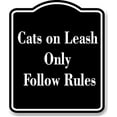 thumbnail image 1 of Cats on Leash Only - Follow Rules BLACK Aluminum Composite Sign 20''x24'', 1 of 9