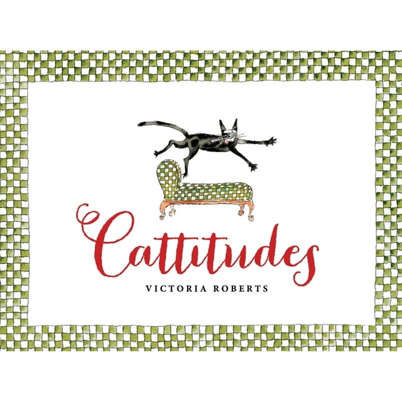 Cattitudes : Irresistibly original, elegant, and humorous, Cattitudes features over 70 water- color illustrations that are certain to elicit purr-aise from cat enthusiasts. (Hardcover)