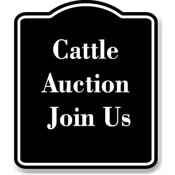 Cattle Auction - Join Us BLACK Aluminum Composite Sign 15''x18''