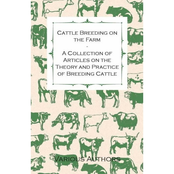 Cattle Breeding on the Farm - A Collection of Articles on the Theory and Practice of Breeding Cattle (Paperback) by Various