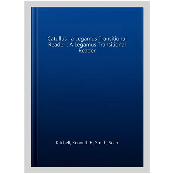 Catullus : a Legamus Transitional Reader : A Legamus Transitional Reader
