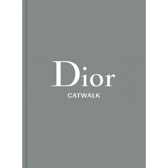 Catwalk Dior: The Collections, 1947-2017, (Hardcover)