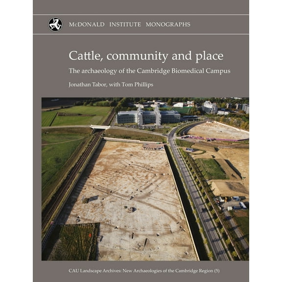 Cau Landscape Archives: New Archaeologie Cattle, Community and Place: The Archaeology of the Cambridge Biomedical Campus, (Hardcover)