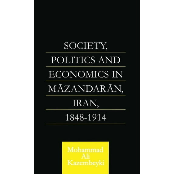 Caucasus World Society, Politics and Economics in Mazandaran, Iran 1848-1914, (Hardcover)