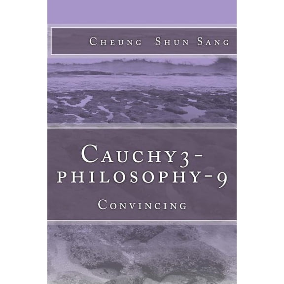 Cauchy3-Philosophy-9 : Convincing