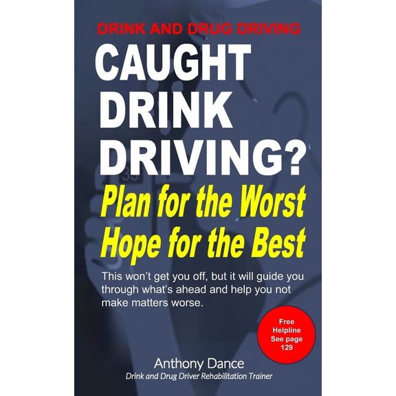 Caught Drink Driving - Plan for the worst, hope for the best: This won't get you off but it will help you through w, (Paperback)