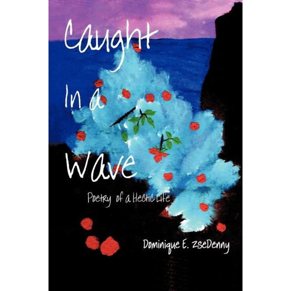 Caught In a Wave: Poetry of a Hectic Life, (Paperback)