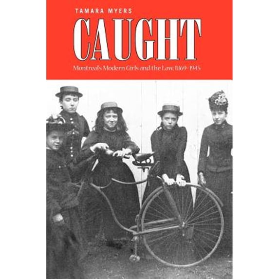 Pre-Owned Caught: Montreal's Modern Girls and the Law, 1869-1945 (Paperback) 0802094503 9780802094506