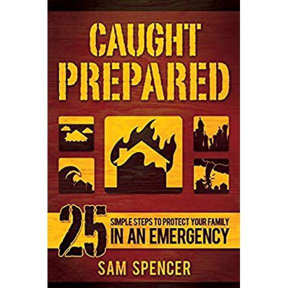 Pre-Owned Caught Prepared: 25 Simple Steps to Protect Your Family in an Emergency (Paperback) 1462116132 9781462116133