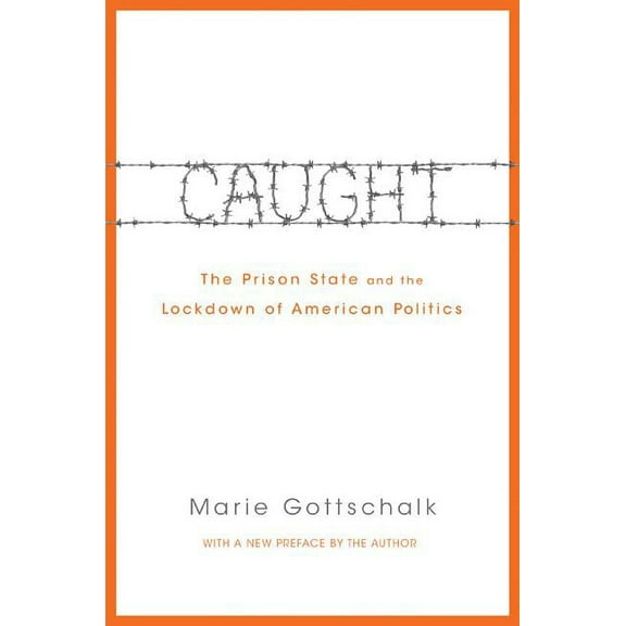 Caught: The Prison State and the Lockdown of American Politics, (Paperback)