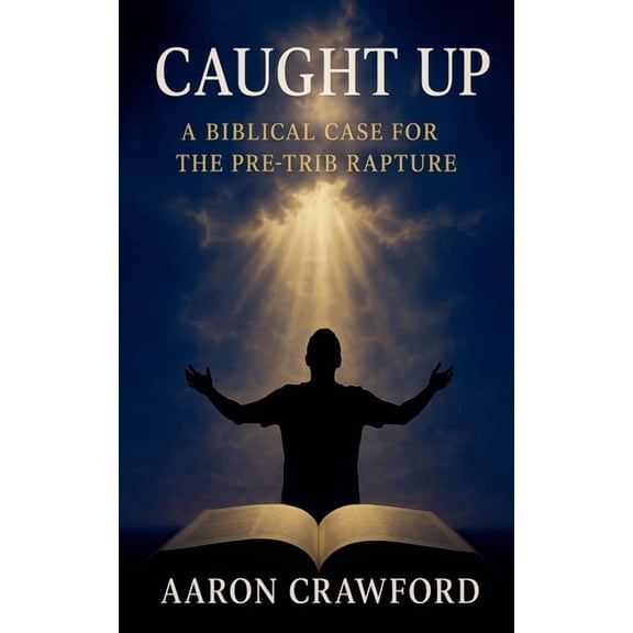 Caught Up: A Biblical Case for the Pre-Trib Rapture, (Paperback)
