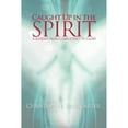 thumbnail image 1 of Pre-Owned Caught Up in the Spirit (Paperback) 1450799701 9781450799706, 1 of 1