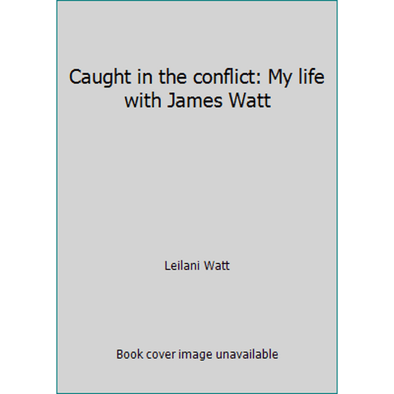 Pre-Owned Caught in the conflict: My life with James Watt (Hardcover) 0890814112 9780890814116