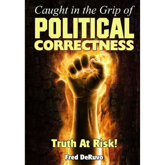 Caught in the Grip of Political Correctness (Paperback)
