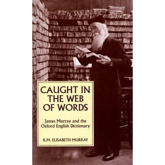Pre-Owned Caught in the Web of Words: James A. H. Murray and the Oxford English Dictionary (Paperback) 0300063105 9780300063103