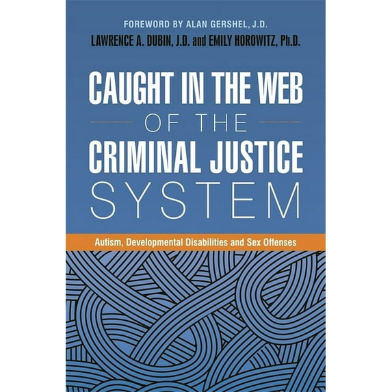 Caught in the Web of the Criminal Justice System: Autism, Developmental Disabilities, and Sex Offenses, (Paperback)